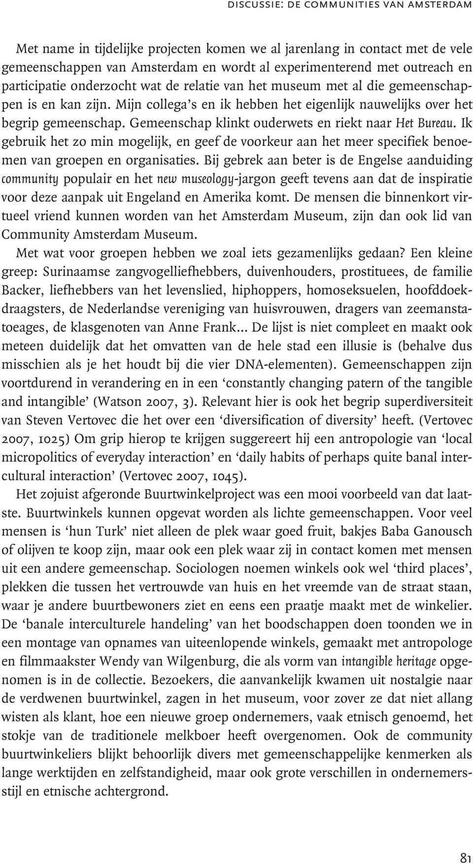 Gemeenschap klinkt ouderwets en riekt naar Het Bureau. Ik gebruik het zo min mogelijk, en geef de voorkeur aan het meer specifiek benoemen van groepen en organisaties.