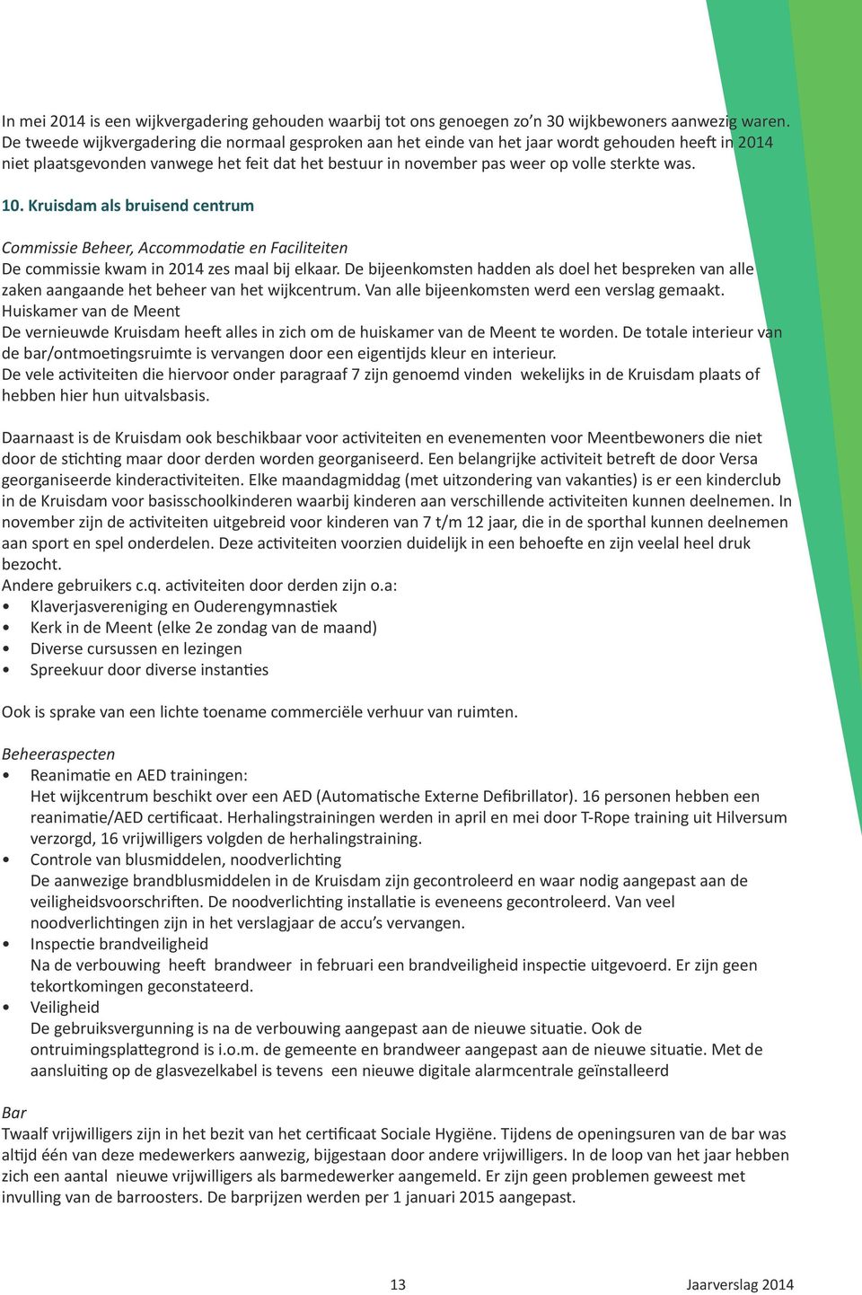 10. Kruisdam als bruisend centrum Commissie Beheer, Accommodatie en Faciliteiten De commissie kwam in 2014 zes maal bij elkaar.