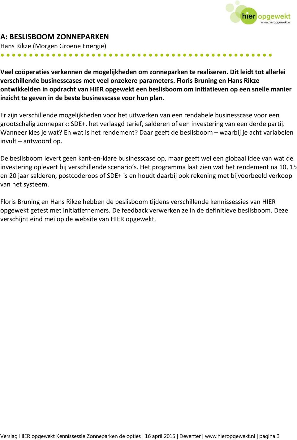 Floris Bruning en Hans Rikze ontwikkelden in opdracht van HIER opgewekt een beslisboom om initiatieven op een snelle manier inzicht te geven in de beste businesscase voor hun plan.