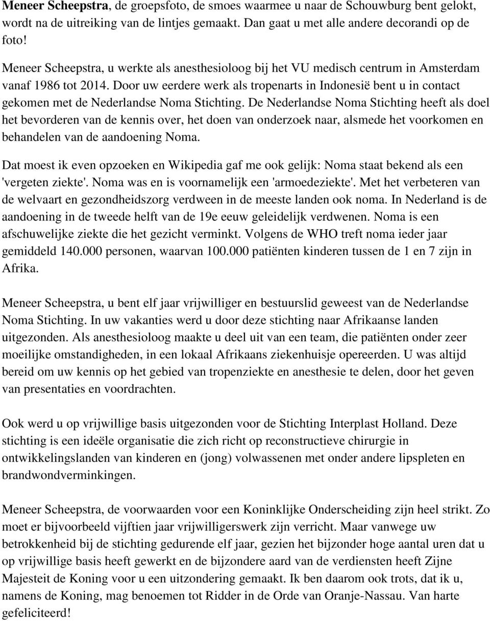 Door uw eerdere werk als tropenarts in Indonesië bent u in contact gekomen met de Nederlandse Noma Stichting.