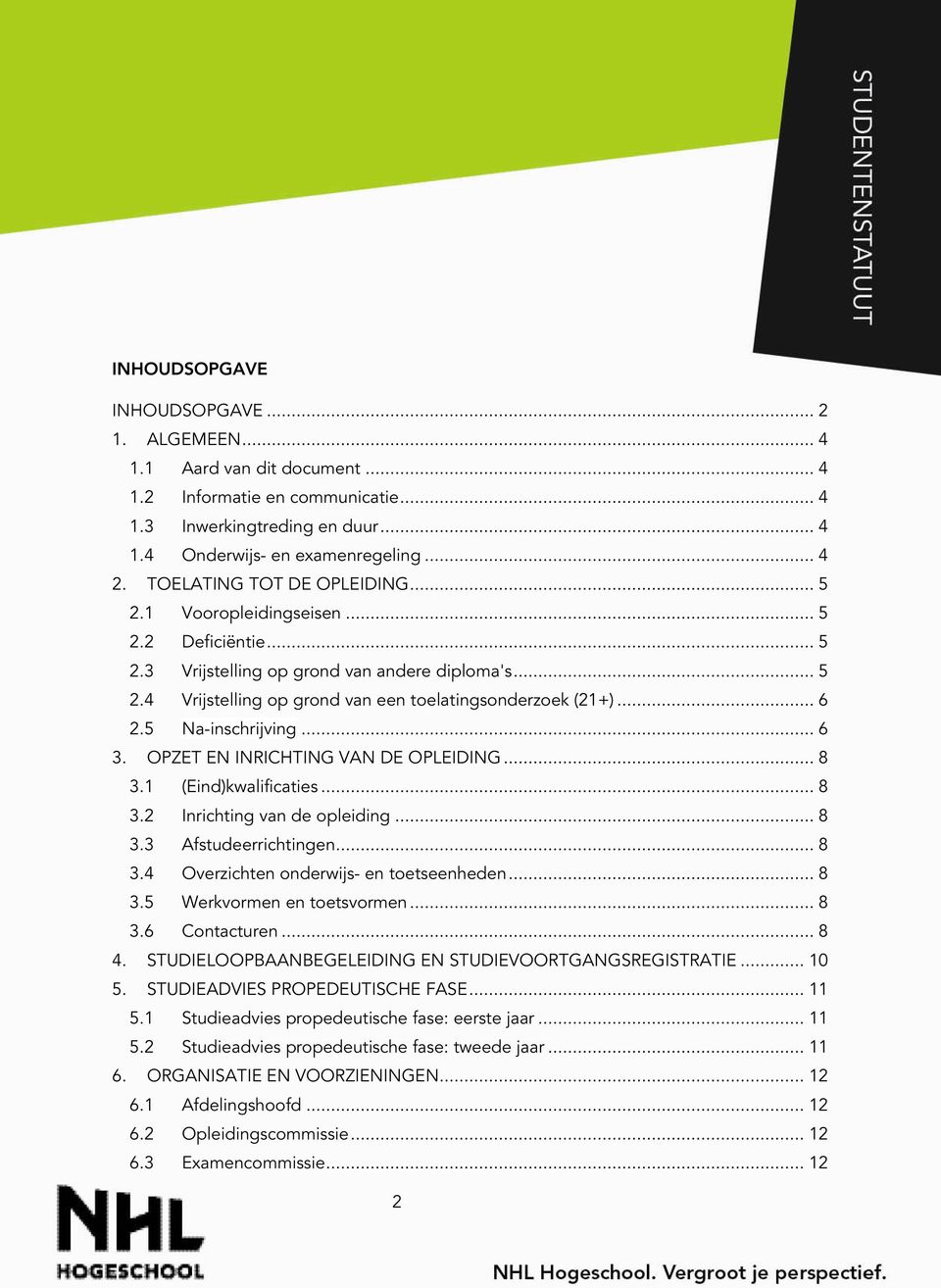 OPZET EN INRICHTING VAN DE OPLEIDING... 8 3.1 (Eind)kwalificaties... 8 3. Inrichting van de opleiding... 8 3.3 Afstudeerrichtingen... 8 3.4 Overzichten onderwijs- en toetseenheden... 8 3.5 Werkvormen en toetsvormen.