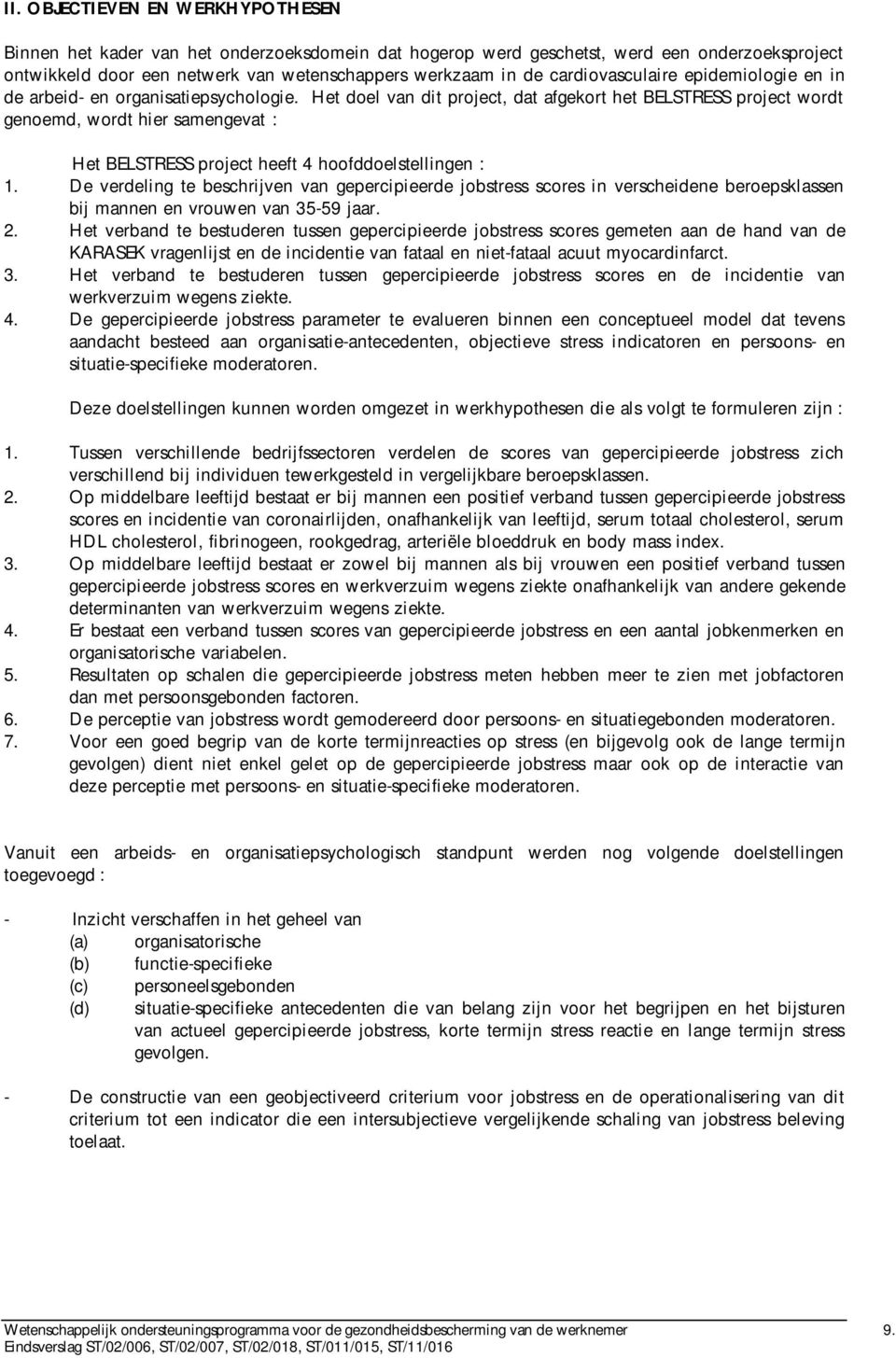 Het doel van dit project, dat afgekort het BELSTRESS project wordt genoemd, wordt hier samengevat : Het BELSTRESS project heeft 4 hoofddoelstellingen : 1.