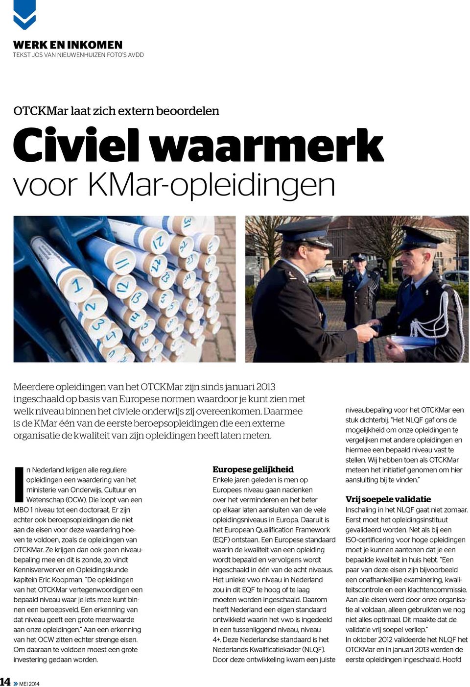 Daarmee is de KMar één van de eerste beroepsopleidingen die een externe organisatie de kwaliteit van zijn opleidingen heeft laten meten.