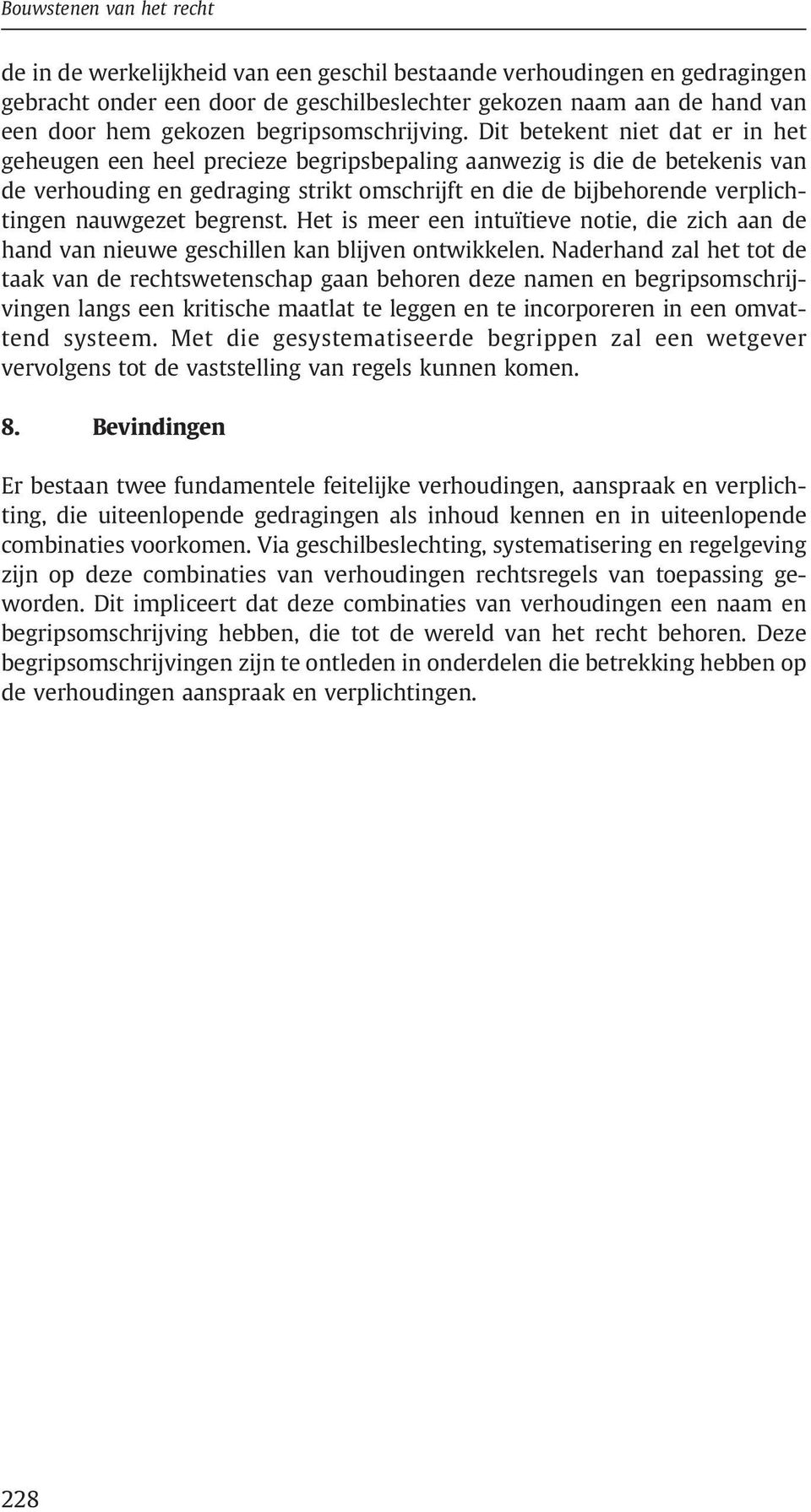 Dit betekent niet dat er in het geheugen een heel precieze begripsbepaling aanwezig is die de betekenis van de verhouding en gedraging strikt omschrijft en die de bijbehorende verplichtingen