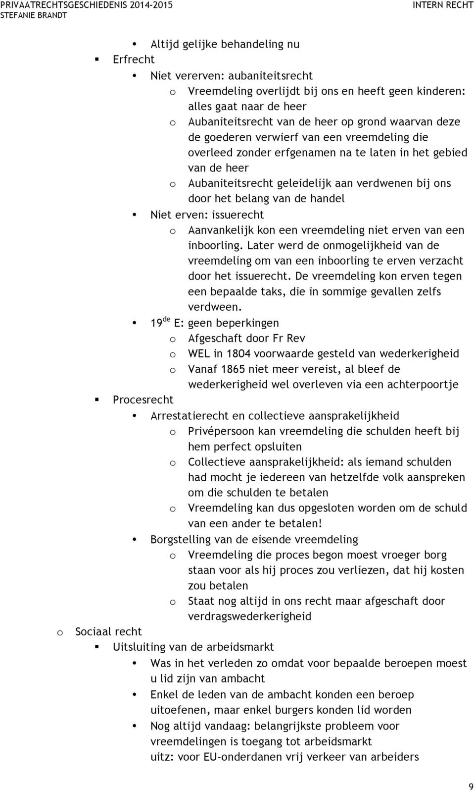 issuerecht Aanvankelijk kn een vreemdeling niet erven van een inbrling. Later werd de nmgelijkheid van de vreemdeling m van een inbrling te erven verzacht dr het issuerecht.