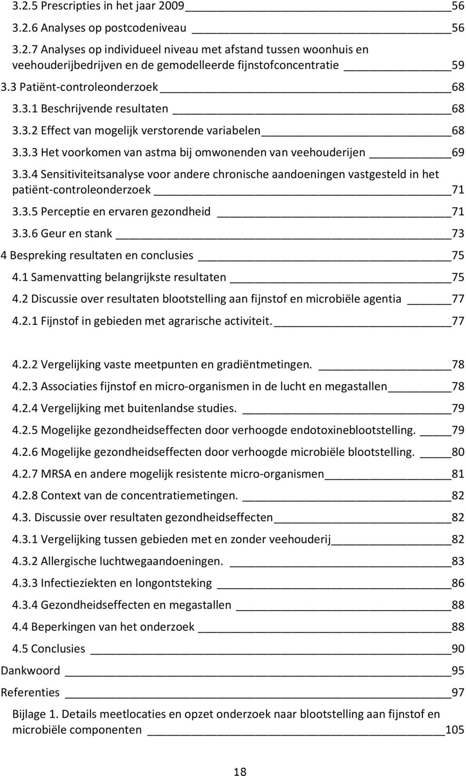 3.5 Perceptie en ervaren gezondheid 71 3.3.6 Geur en stank 73 4 Bespreking resultaten en conclusies 75 4.1 Samenvatting belangrijkste resultaten 75 4.