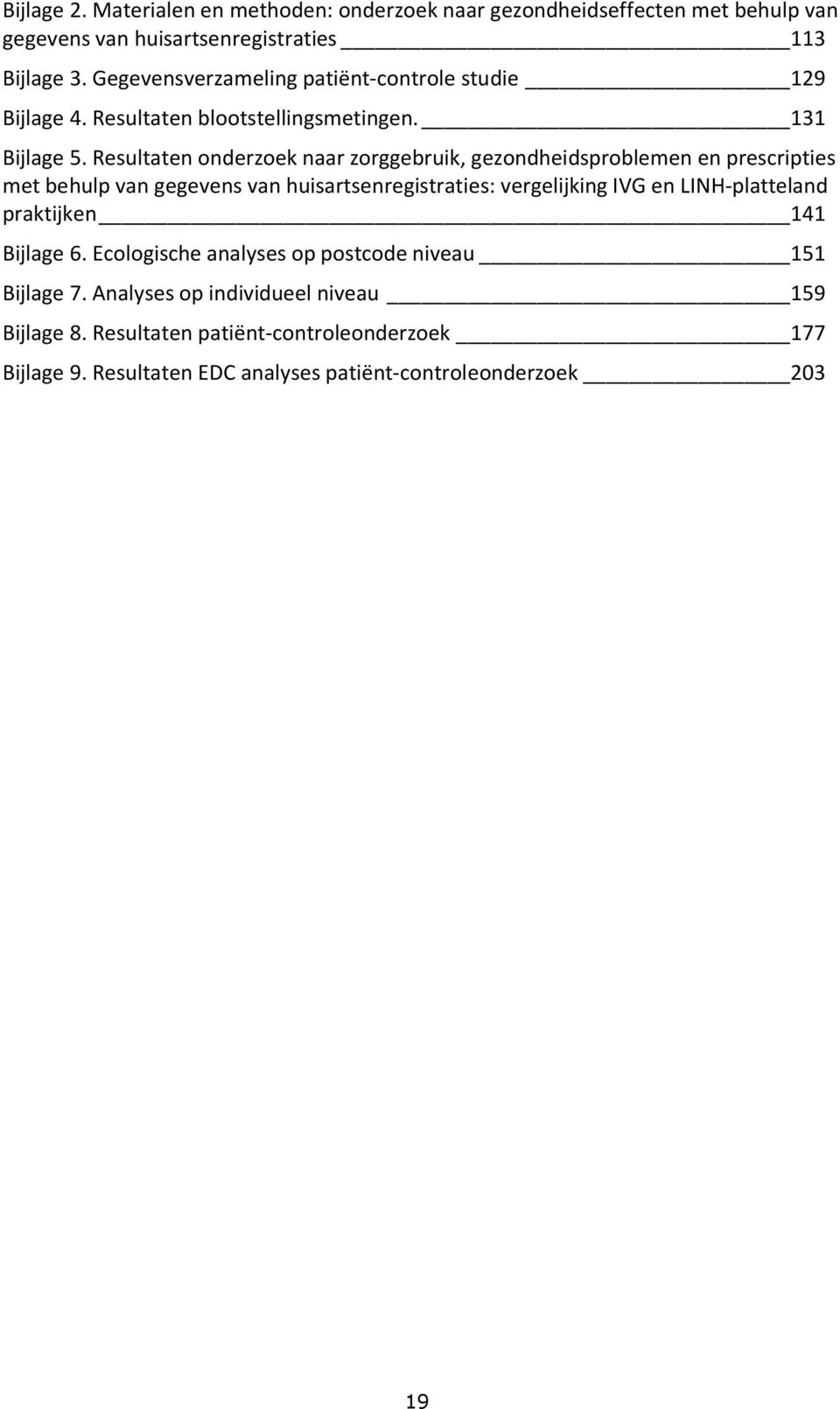 Resultaten onderzoek naar zorggebruik, gezondheidsproblemen en prescripties met behulp van gegevens van huisartsenregistraties: vergelijking IVG en