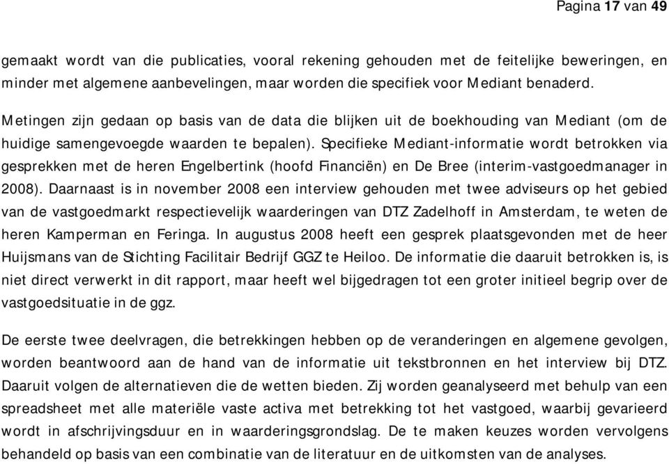 Specifieke Mediant-informatie wordt betrokken via gesprekken met de heren Engelbertink (hoofd Financiën) en De Bree (interim-vastgoedmanager in 2008).