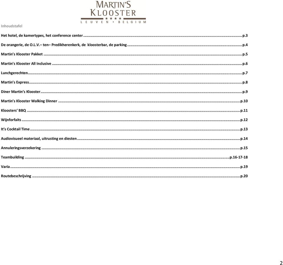 .. p.9 Martin s Klooster Walking Dinner... p.10 Kloosters BBQ... p.11 Wijnforfaits... p.12 It s Cocktail Time... p.13 Audiovisueel materiaal, uitrusting en diesten.