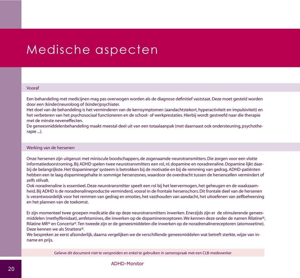 werkprestaties. Hierbij wordt gestreefd naar die therapie met de minste neveneffecten.