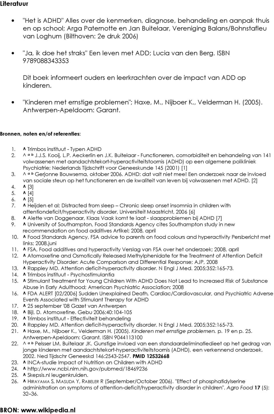 "Kinderen met ernstige problemen"; Haxe, M., Nijboer K., Velderman H. (2005). Antwerpen-Apeldoorn: Garant. Bronnen, noten en/of referenties: 1. ^ Trimbos instituut - Typen ADHD 2. ^ a b J.J.S.