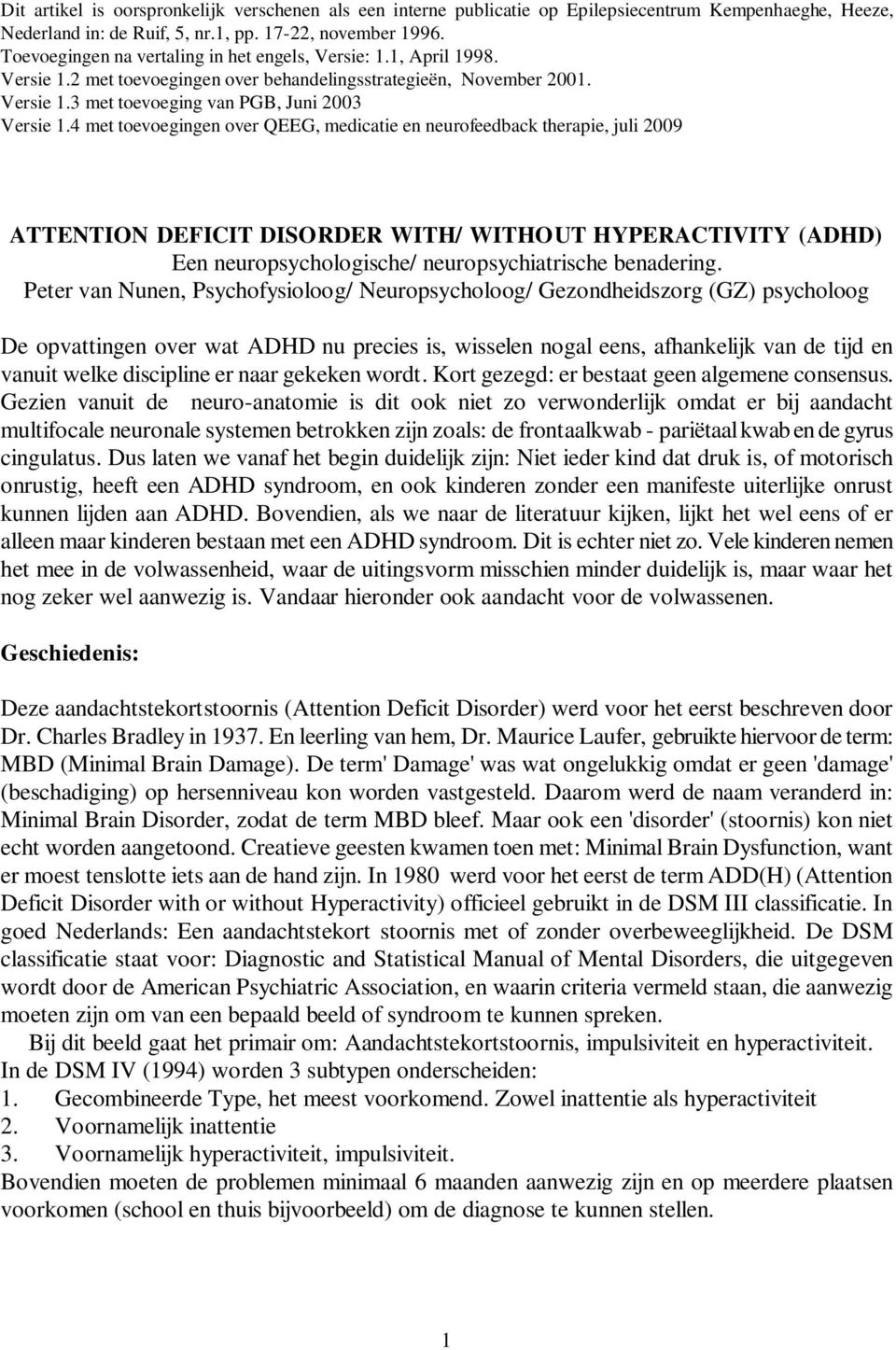 4 met toevoegingen over QEEG, medicatie en neurofeedback therapie, juli 2009 ATTENTION DEFICIT DISORDER WITH/ WITHOUT HYPERACTIVITY (ADHD) Een neuropsychologische/ neuropsychiatrische benadering.