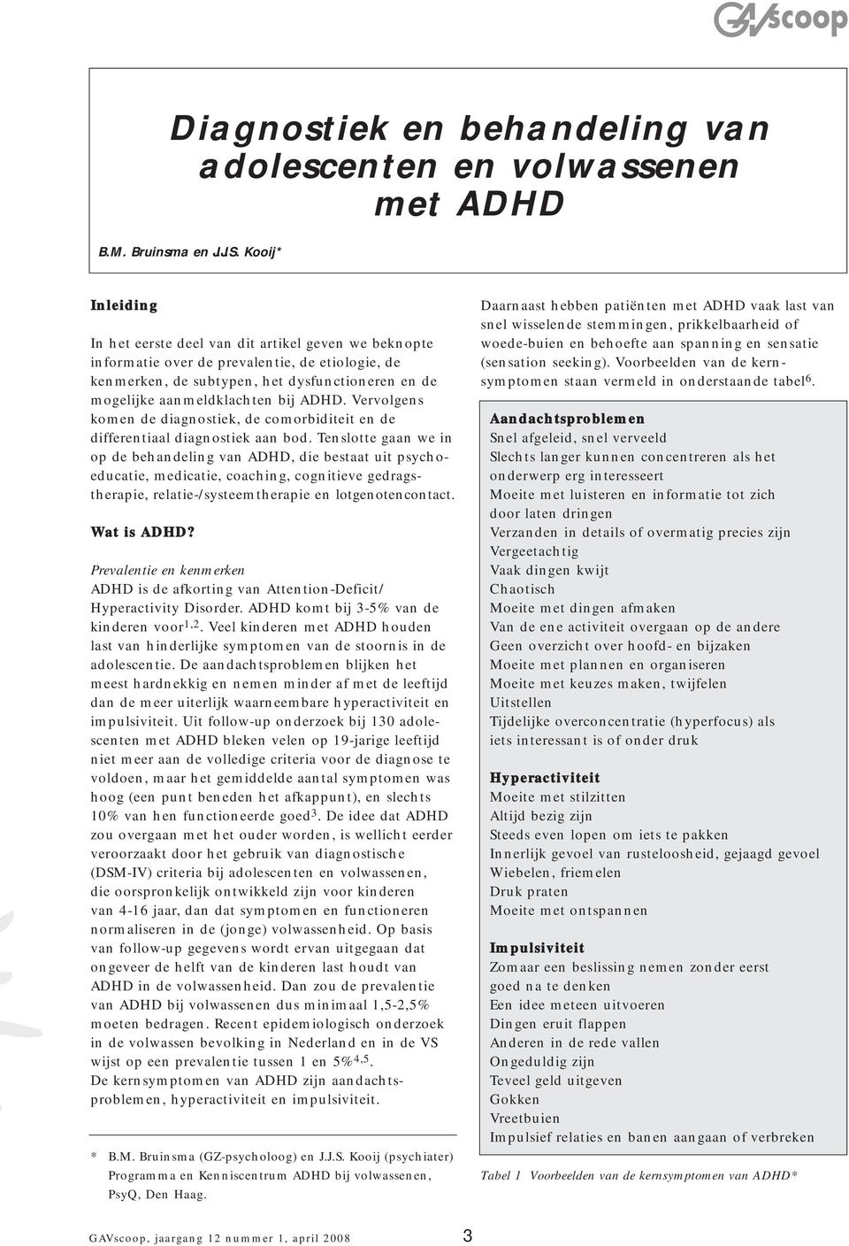 ADHD. Vervolgens komen de diagnostiek, de comorbiditeit en de differentiaal diagnostiek aan bod.