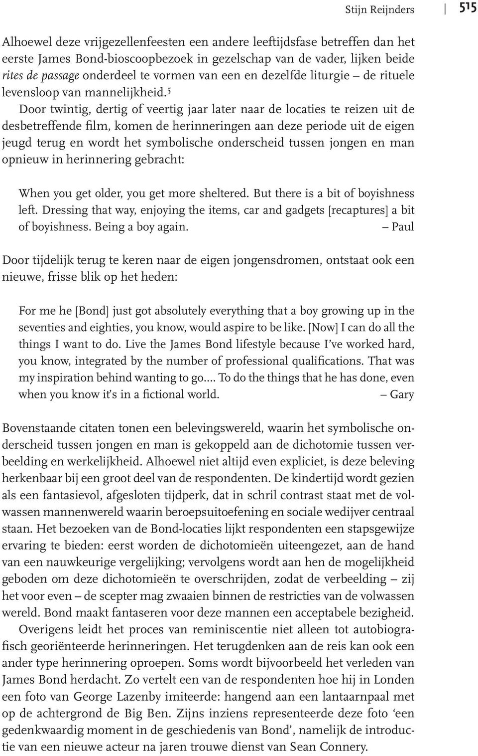 5 Door twintig, dertig of veertig jaar later naar de locaties te reizen uit de desbetreffende film, komen de herinneringen aan deze periode uit de eigen jeugd terug en wordt het symbolische