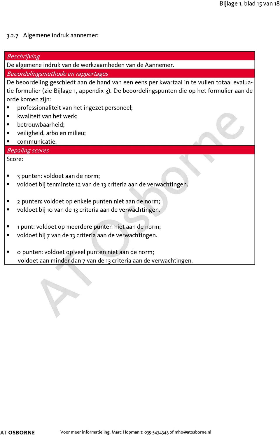 De beoordelingspunten die op het formulier aan de orde komen zijn: professionaliteit van het ingezet personeel; kwaliteit van het werk; betrouwbaarheid; veiligheid, arbo en milieu; communicatie.