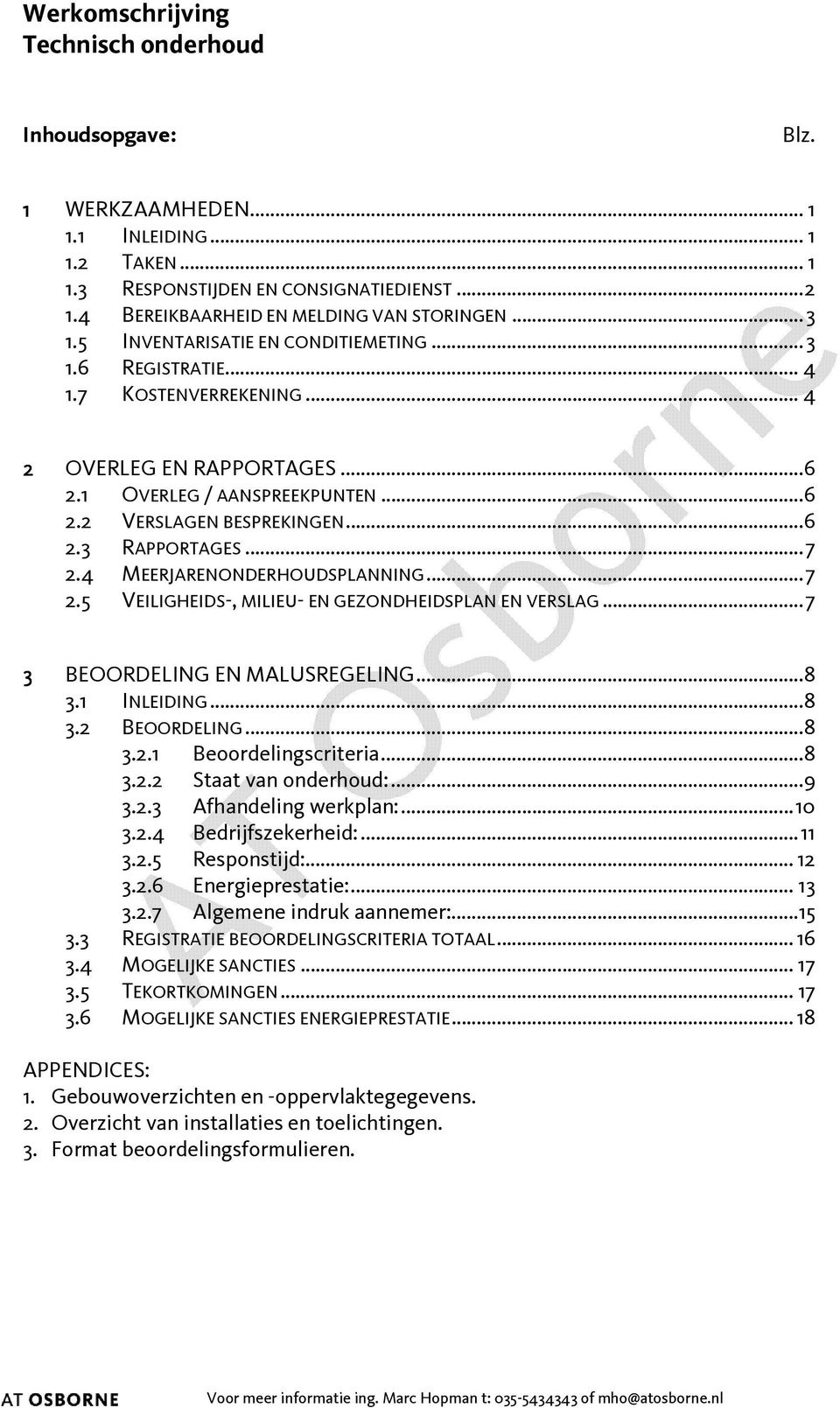 ..7 2.4 MEERJARENONDERHOUDSPLANNING...7 2.5 VEILIGHEIDS-, MILIEU- EN GEZONDHEIDSPLAN EN VERSLAG...7 3 BEOORDELING EN MALUSREGELING...8 3.1 INLEIDING...8 3.2 BEOORDELING...8 3.2.1 Beoordelingscriteria.