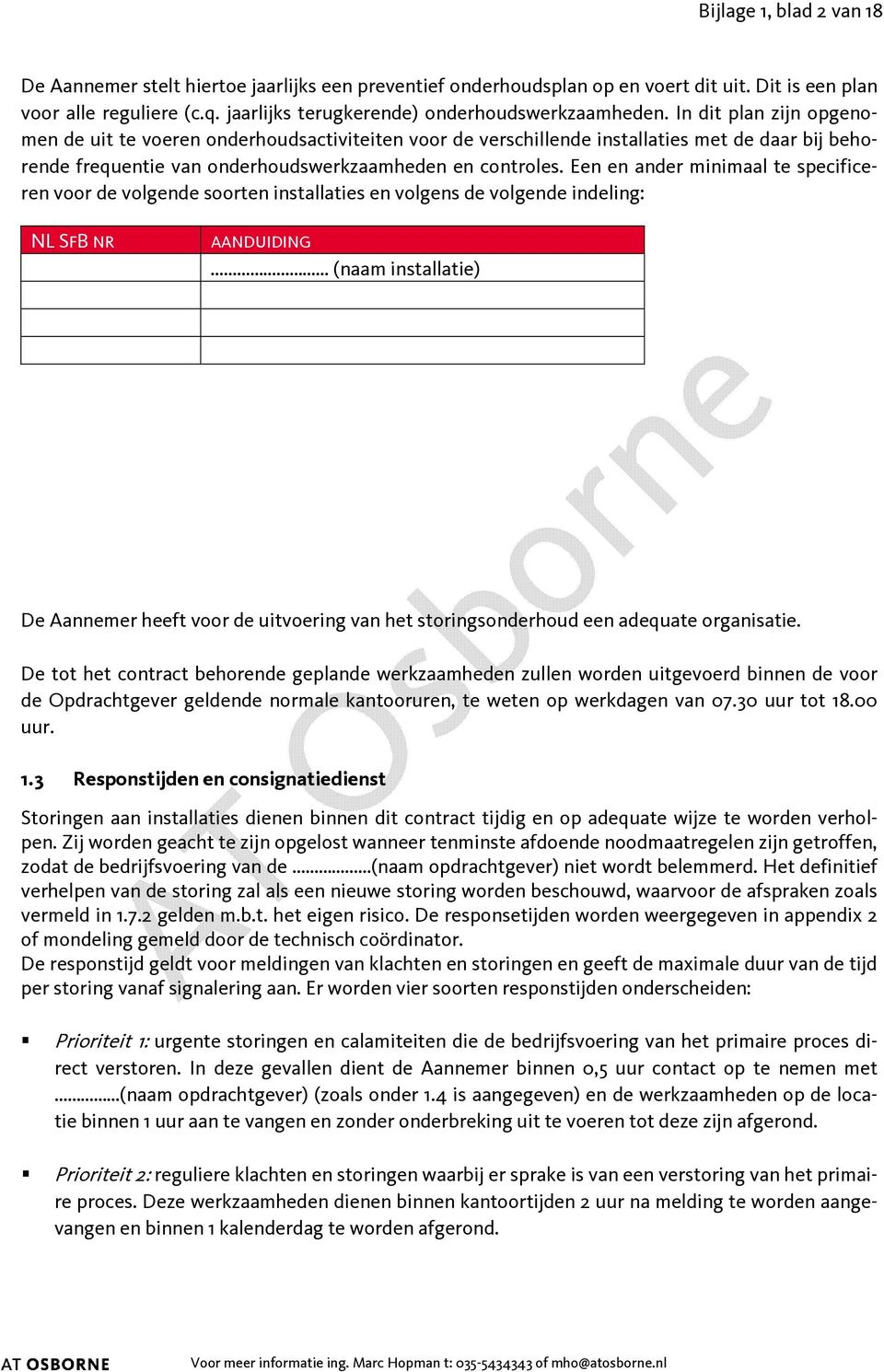 In dit plan zijn opgenomen de uit te voeren onderhoudsactiviteiten voor de verschillende installaties met de daar bij behorende frequentie van onderhoudswerkzaamheden en controles.