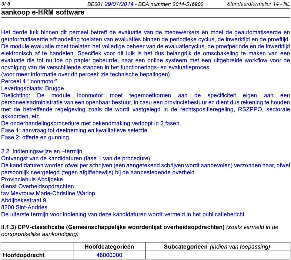 De module evaluatie moet toelaten het volledige beheer van de evaluatiecyclus, de proefperiode en de inwerktijd elektronisch af te handelen.