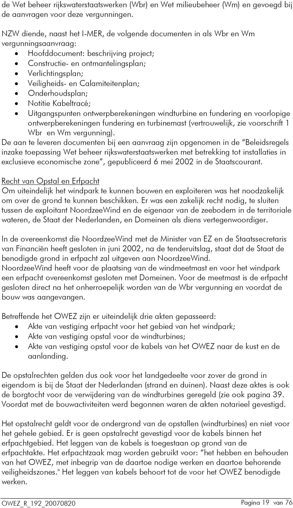 Calamiteitenplan; Onderhoudsplan; Notitie Kabeltracé; Uitgangspunten ontwerpberekeningen windturbine en fundering en voorlopige ontwerpberekeningen fundering en turbinemast (vertrouwelijk, zie