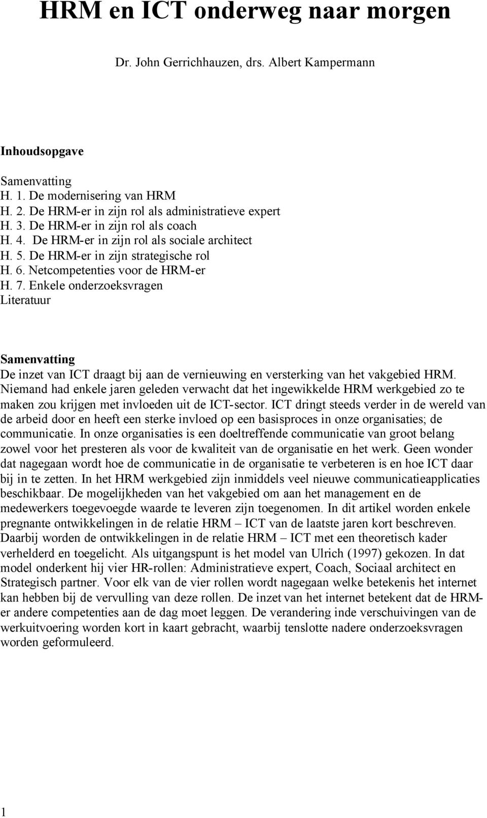 Enkele onderzoeksvragen Literatuur Samenvatting De inzet van ICT draagt bij aan de vernieuwing en versterking van het vakgebied HRM.