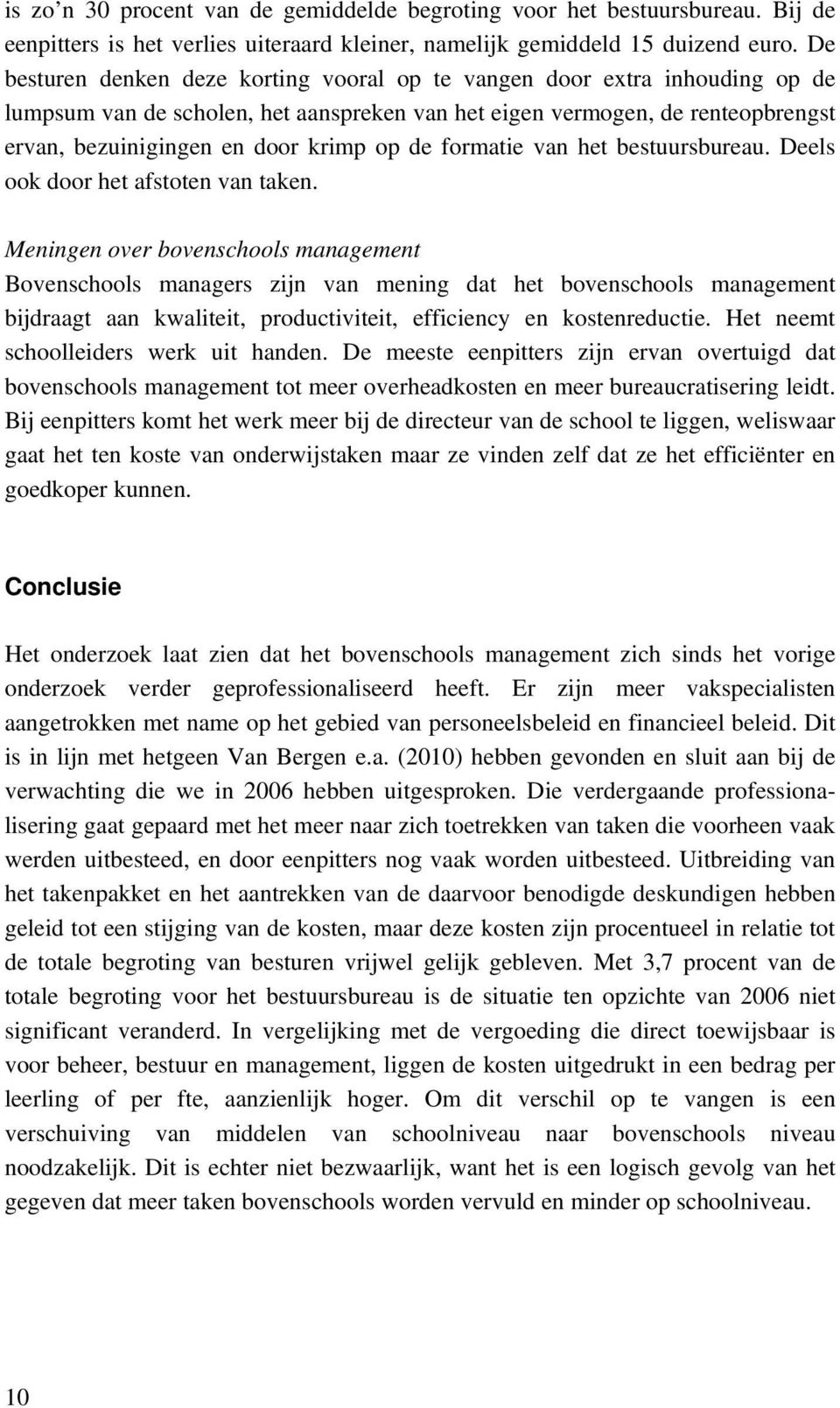 de formatie van het bestuursbureau. Deels ook door het afstoten van taken.