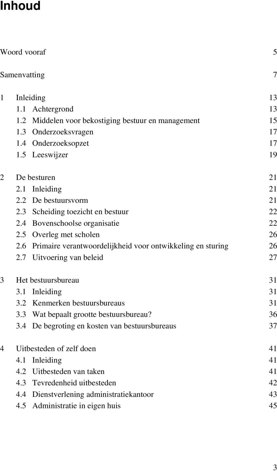 6 Primaire verantwoordelijkheid voor ontwikkeling en sturing 26 2.7 Uitvoering van beleid 27 3 Het bestuursbureau 31 3.1 Inleiding 31 3.2 Kenmerken bestuursbureaus 31 3.