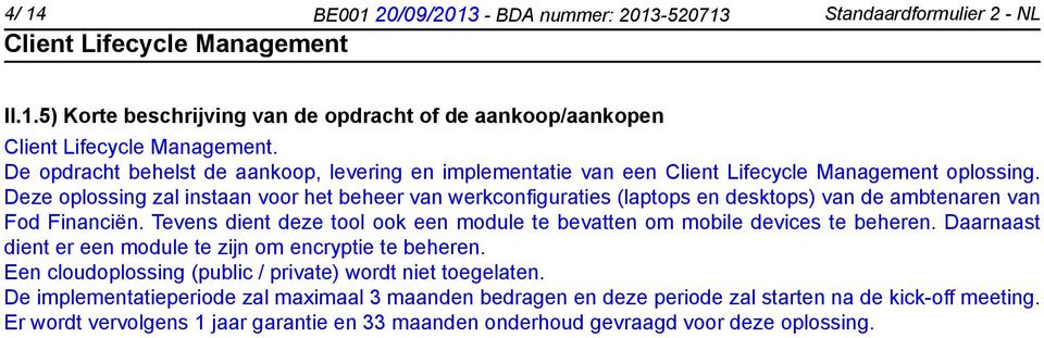 Deze oplossing zal instaan voor het beheer van werkconfiguraties (laptops en desktops) van de ambtenaren van Fod Financiën.