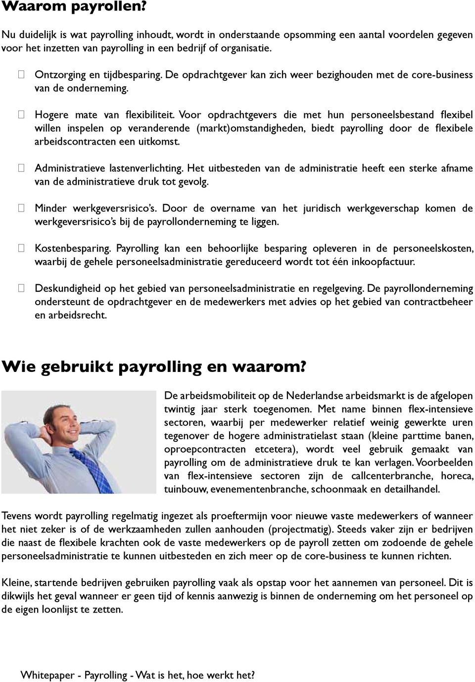 Voor opdrachtgevers die met hun personeelsbestand flexibel willen inspelen op veranderende (markt)omstandigheden, biedt payrolling door de flexibele arbeidscontracten een uitkomst.