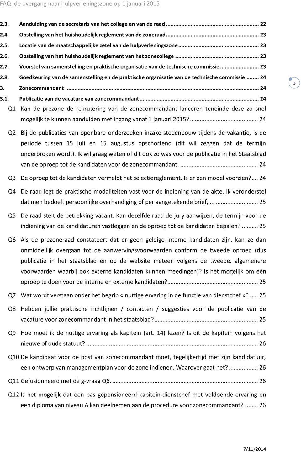 Voorstel van samenstelling en praktische organisatie van de technische commissie... 23 2.8. Goedkeuring van de samenstelling en de praktische organisatie van de technische commissie... 24 3.