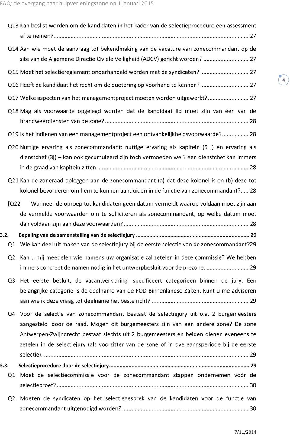 ... 27 Q15 Moet het selectiereglement onderhandeld worden met de syndicaten?... 27 Q16 Heeft de kandidaat het recht om de quotering op voorhand te kennen?