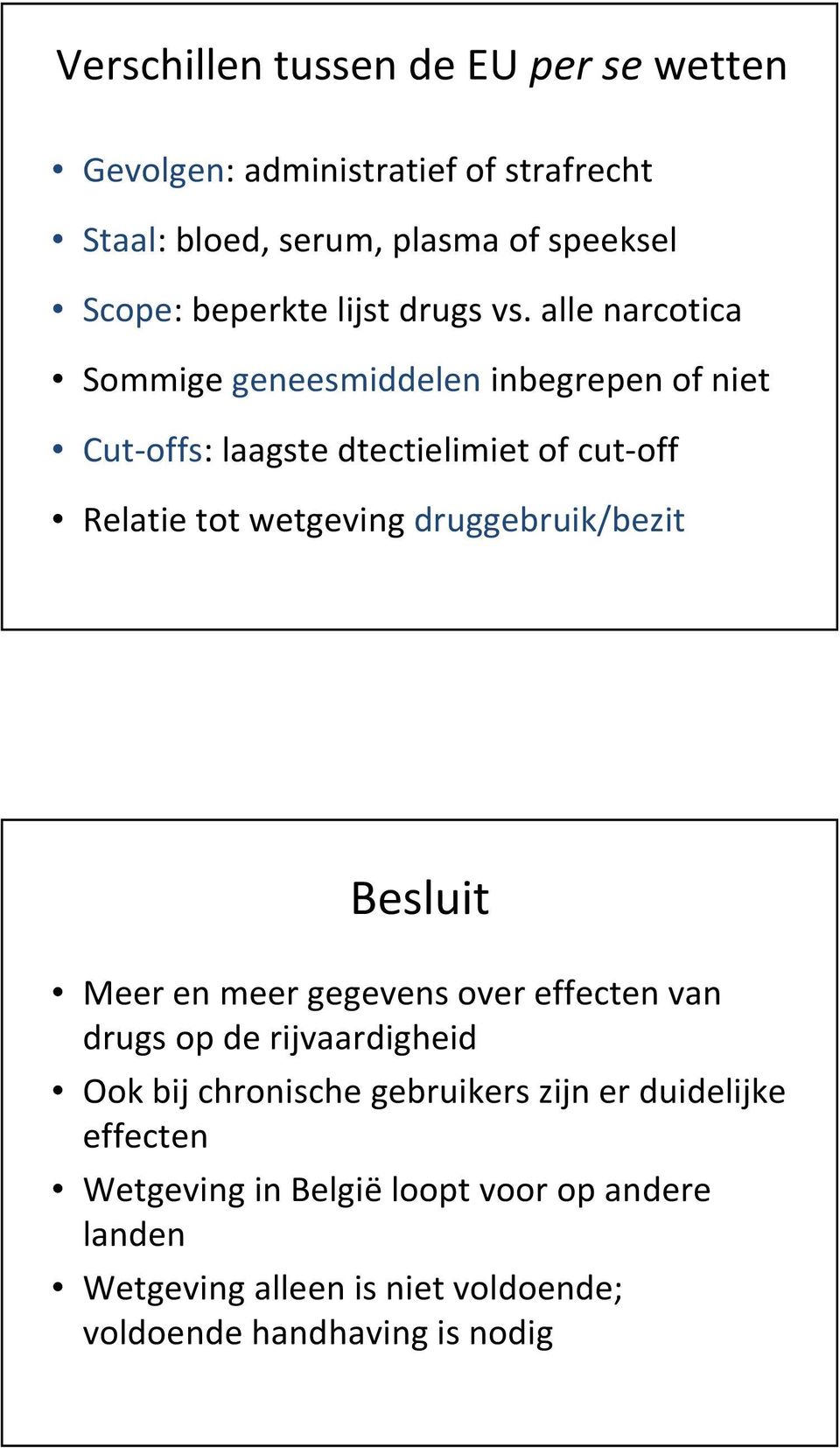 alle narcotica Sommige geneesmiddelen inbegrepen of niet Cut-offs: laagste dtectielimiet of cut-off Relatie tot wetgeving