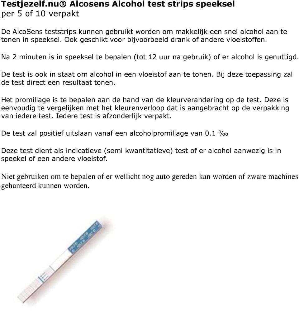 De test is ook in staat om alcohol in een vloeistof aan te tonen. Bij deze toepassing zal de test direct een resultaat tonen.