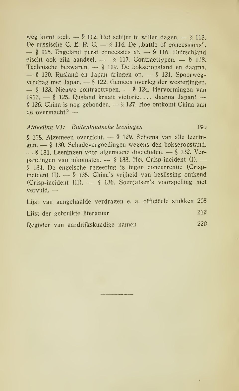 Nieuwe contracttypen. 124. Hervormingen van 1913. 125. Rusland kraait victorie daarna Japan! 126. China- is nog gebonden. 127. Hoe ontkomt China aan de overmacht?