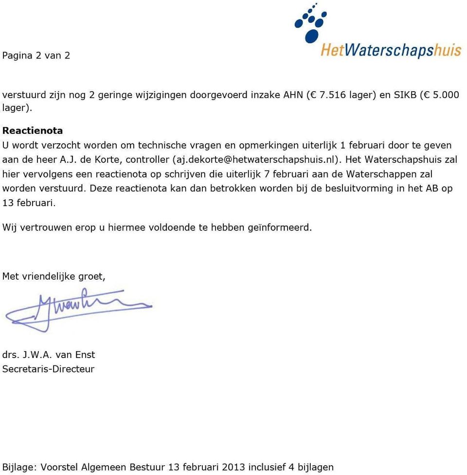 Het Waterschapshuis zal hier vervolgens een reactienota op schrijven die uiterlijk 7 februari aan de Waterschappen zal worden verstuurd.