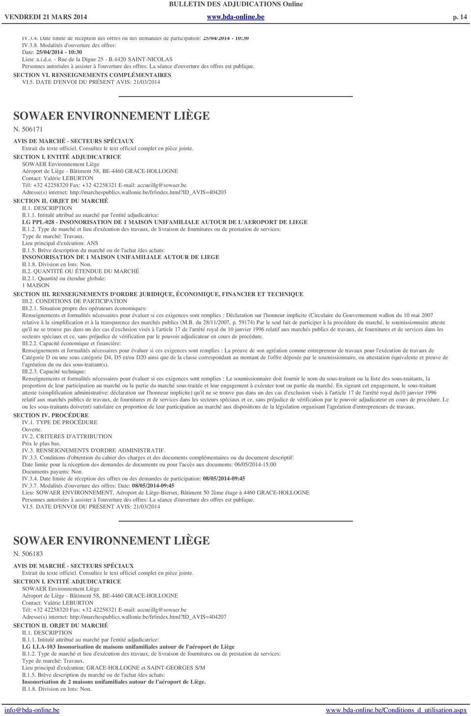 4420 SAINT-NICOLAS Personnes autorisées à assister à l'ouverture des offres: La séance d'ouverture des offres est publique. VI.5. DATE D'ENVOI DU PRÉSENT AVIS: 21/03/2014 SOWAER ENVIRONNEMENT LIÈGE N.