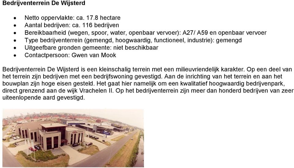 gronden gemeente: niet beschikbaar Bedrijventerrein De Wijsterd is een kleinschalig terrein met een milieuvriendelijk karakter.