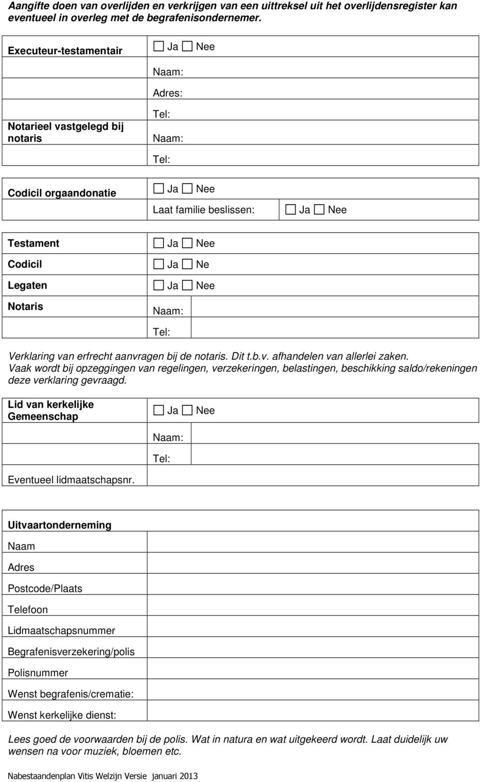 Verklaring van erfrecht aanvragen bij de notaris. Dit t.b.v. afhandelen van allerlei zaken.