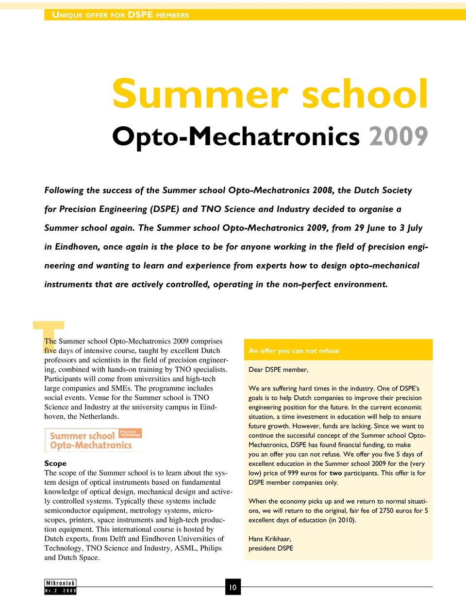 The Summer school Opto-Mechatronics 2009, from 29 June to 3 July in Eindhoven, once again is the place to be for anyone working in the field of precision engineering and wanting to learn and