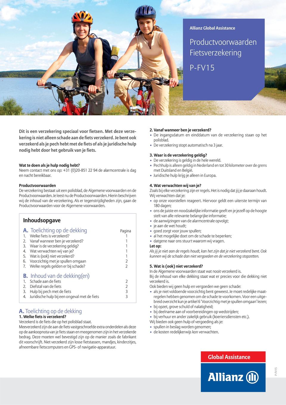 Als er tegenstrijdigheden zijn, gaan de Productvoorwaarden voor de Algemene voorwaarden. Inhoudsopgave A. Toelichting op de dekking... 4. 5. 6. 7. Welke fiets is verzekerd?