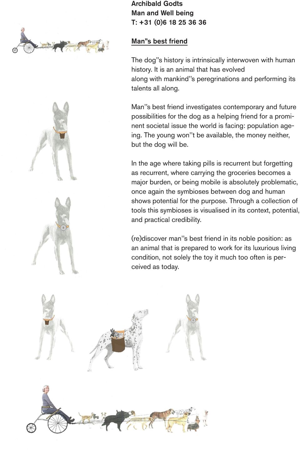 Man s best friend investigates contemporary and future possibilities for the dog as a helping friend for a prominent societal issue the world is facing: population ageing.