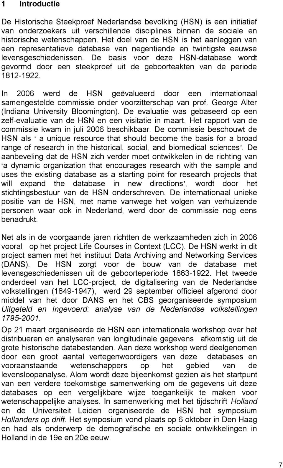 De basis voor deze HSN-database wordt gevormd door een steekproef uit de geboorteakten van de periode 1812-1922.