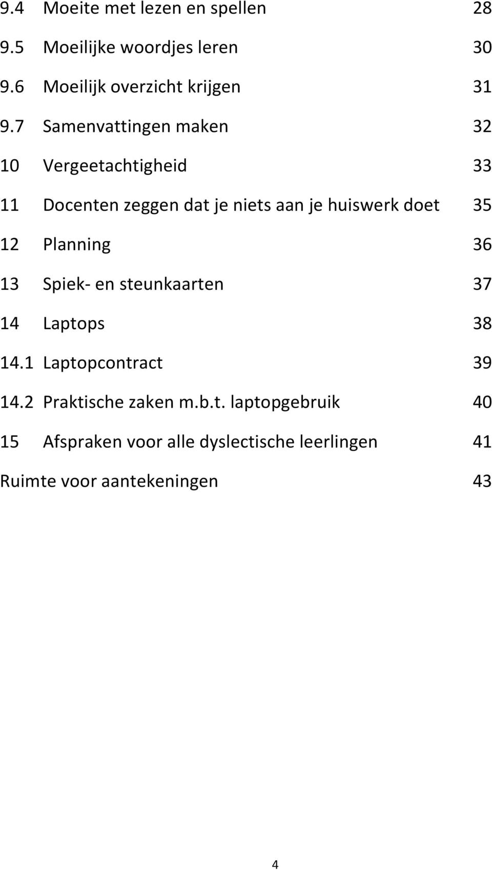 35 12 Planning 36 13 Spiek- en steunkaarten 37 14 Laptops 38 14.1 Laptopcontract 39 14.