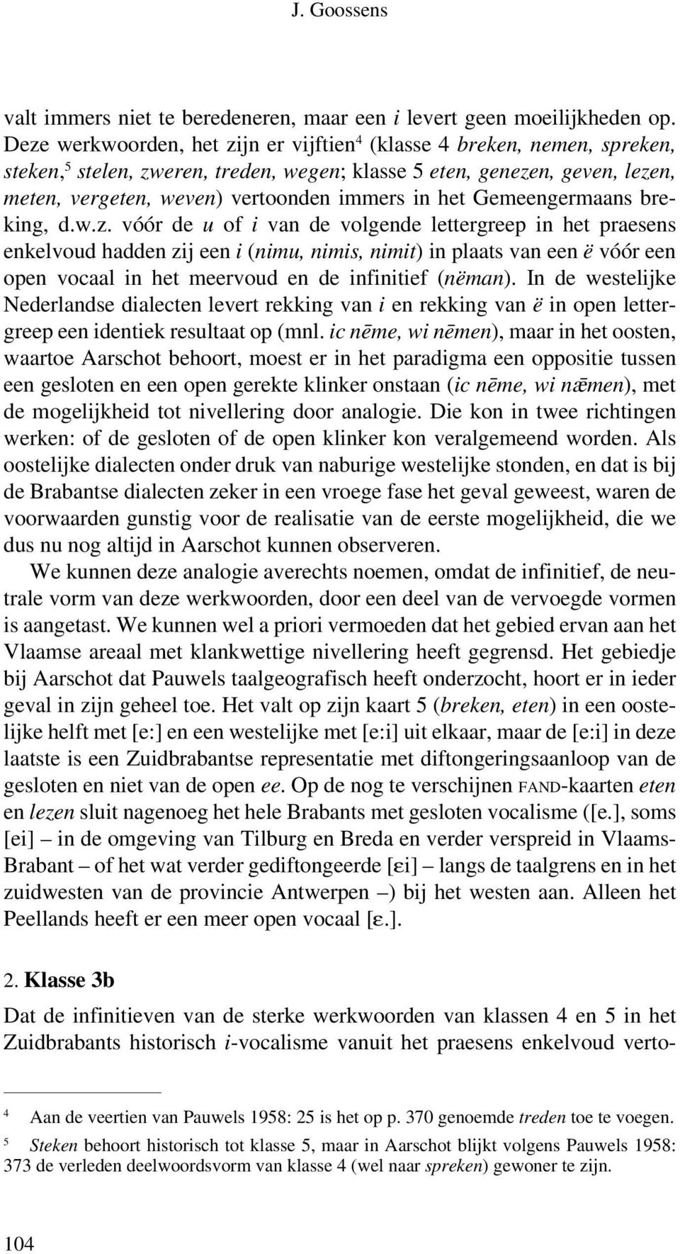 het Gemeengermaans breking, d.w.z.