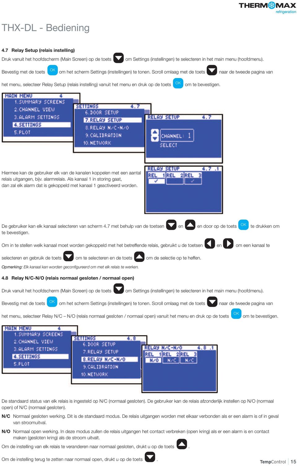 Scroll omlaag met de toets naar de tweede pagina van het menu, selecteer Relay Setup (relais instelling) vanuit het menu en druk op de toets Hiermee kan de gebruiker elk van de kanalen koppelen met