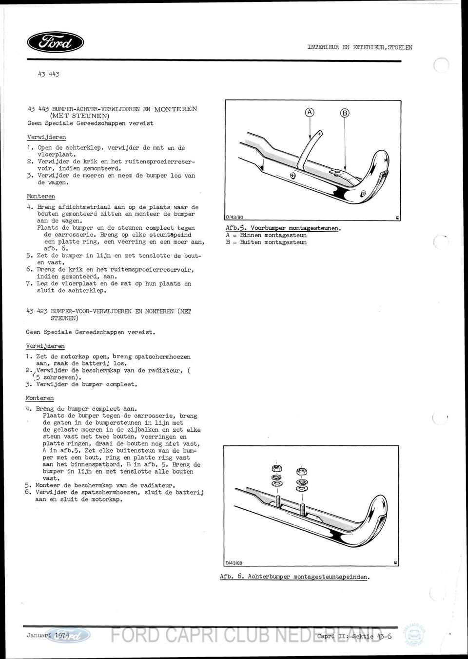 Ereng afdichtmetriaal aan op de plaats waar de bouten gemonteerd zitten en monteer de bumper aan de wagen. Plaats de bumper en de steunen compleet tegen Af b.5. Voorbumper montagesteunen.