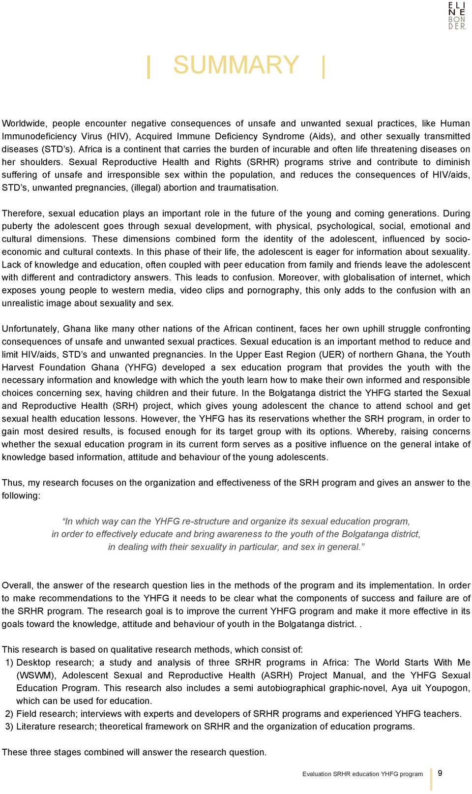 Sexual Reproductive Health and Rights (SRHR) programs strive and contribute to diminish suffering of unsafe and irresponsible sex within the population, and reduces the consequences of HIV/aids, STD