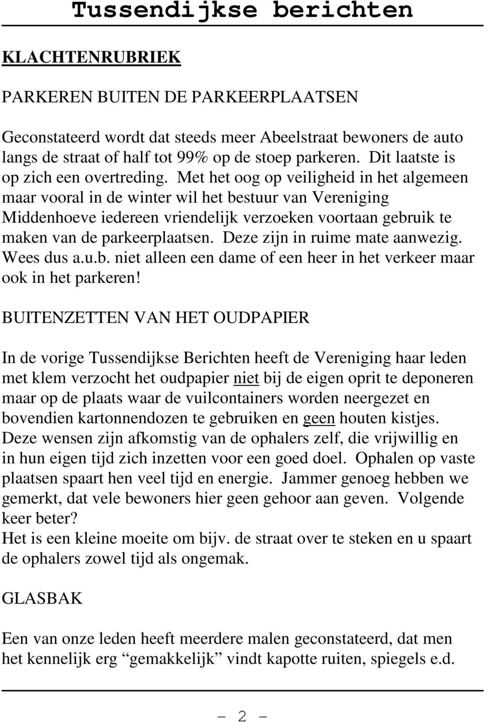 Met het oog op veiligheid in het algemeen maar vooral in de winter wil het bestuur van Vereniging Middenhoeve iedereen vriendelijk verzoeken voortaan gebruik te maken van de parkeerplaatsen.