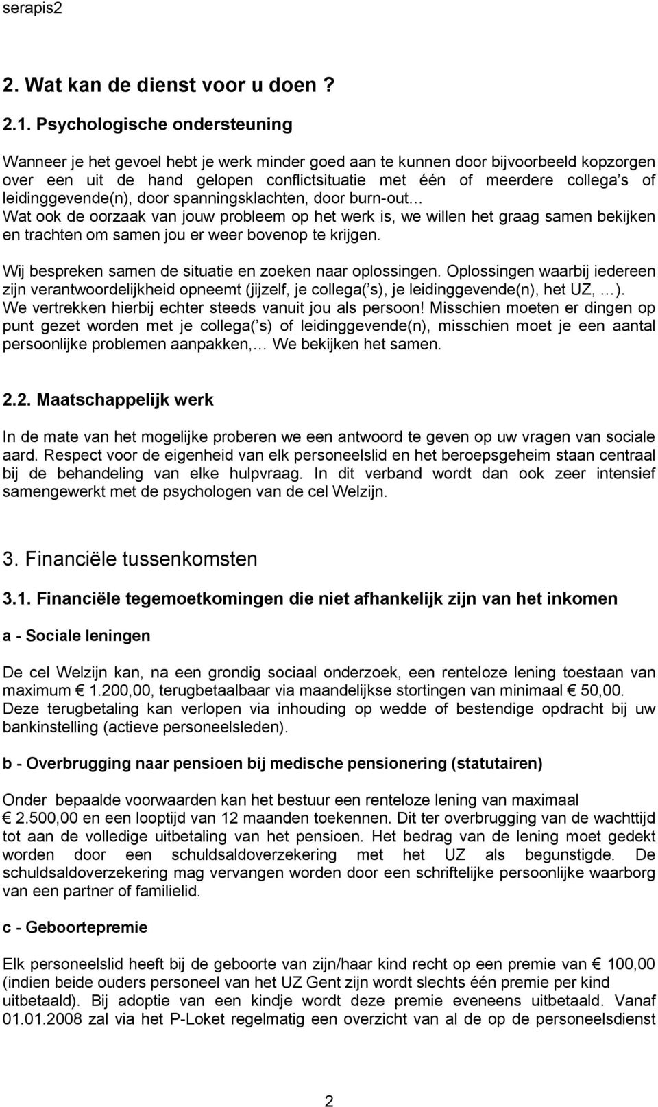 leidinggevende(n), door spanningsklachten, door burn-out Wat ook de oorzaak van jouw probleem op het werk is, we willen het graag samen bekijken en trachten om samen jou er weer bovenop te krijgen.