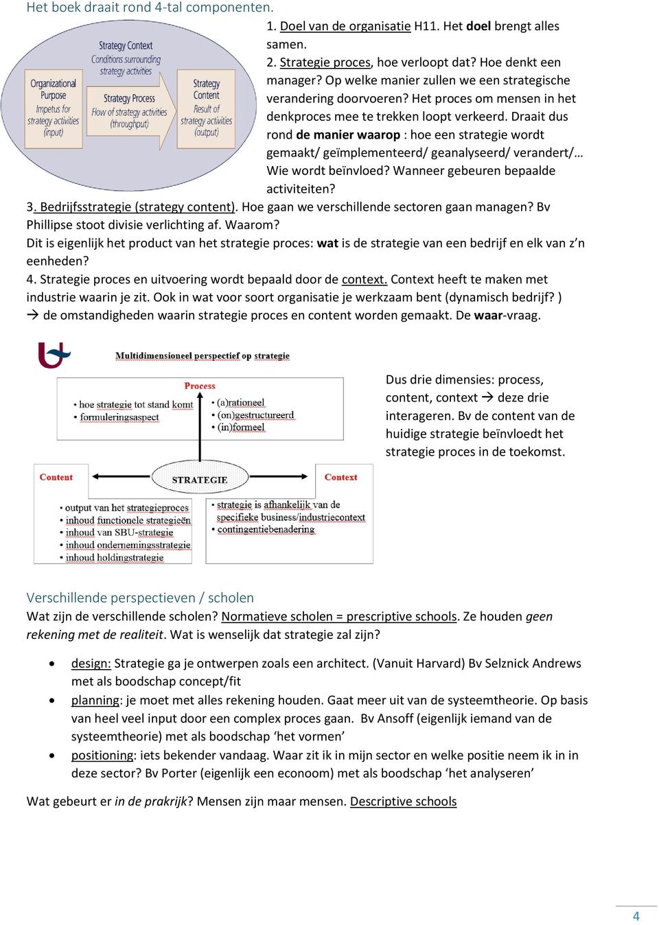 Draait dus rond de manier waarop : hoe een strategie wordt gemaakt/ geïmplementeerd/ geanalyseerd/ verandert/ Wie wordt beïnvloed? Wanneer gebeuren bepaalde activiteiten? 3.