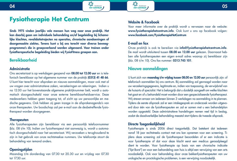 Tevens kunt u bij ons terecht voor diverse beweegprogramma s die in groepsverband worden uitgevoerd. Voor trainen onder fysiotherapeutische begeleiding bieden wij FysioFitness groepen aan.